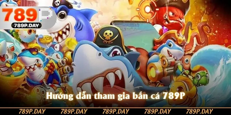 Tham gia bắn cá 789P đơn giản chỉ trong 4 bước