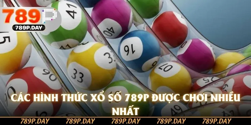 Các hình thức xổ số 789P được chơi nhiều nhất