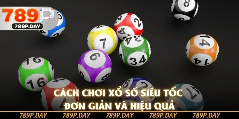 Cách chơi xổ số siêu tốc đơn giản và hiệu quả Cách chơi xổ số siêu tốc đơn giản và hiệu quả