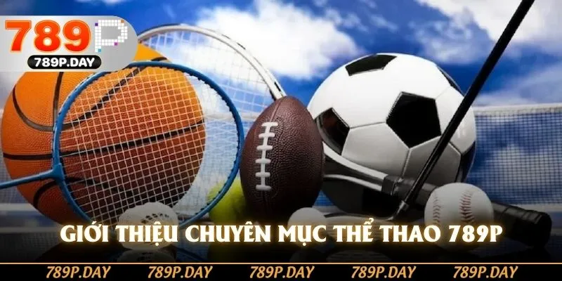 Giới thiệu chuyên mục thể thao 789P Giới thiệu chuyên mục thể thao 789P