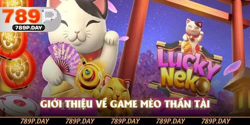 Giới thiệu về game mèo thần tài Giới thiệu về game mèo thần tài