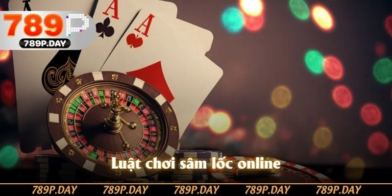 Luật chơi sâm lốc online Luật chơi sâm lốc online