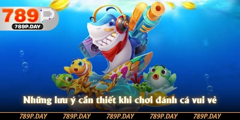 Những lưu ý cần thiết khi chơi đánh cá vui vẻ Những lưu ý cần thiết khi chơi đánh cá vui vẻ