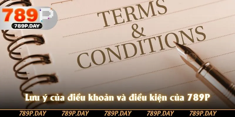 Những việc cần lưu ý của điều khoản và điều kiện của 789P Những việc cần lưu ý của điều khoản và điều kiện của 789P