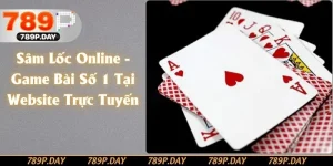 Sâm Lốc Online - Game Bài Số 1 Tại Website Trực Tuyến