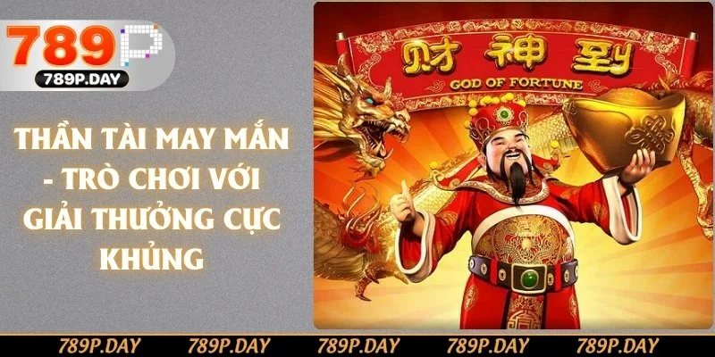 Thần Tài May Mắn - Trò Chơi Với Giải Thưởng Cực Khủng