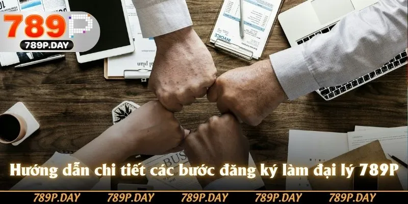 Thao tác chi tiết các bước đăng ký làm đại lý 789P Thao tác chi tiết các bước đăng ký làm đại lý 789P