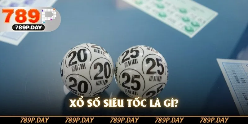 Xổ số siêu tốc là gì? Xổ số siêu tốc là gì?